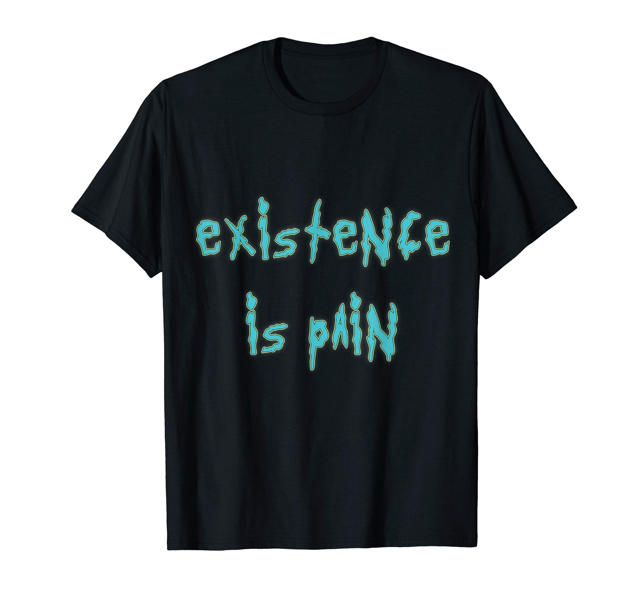 Existence Is Pain ShirtsExistence Is Pain T-Shirt Fandom Funny Quotes for Mens Women T-ShirtOEKO-TEX STANDARD 100