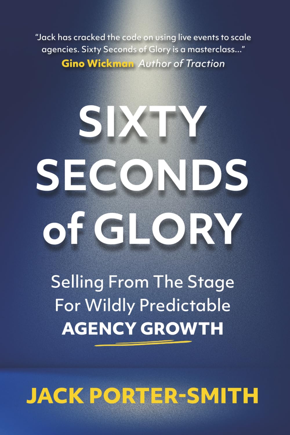 Sixty Seconds of Glory: Selling From The Stage For Wildly Predictable Agency Growth