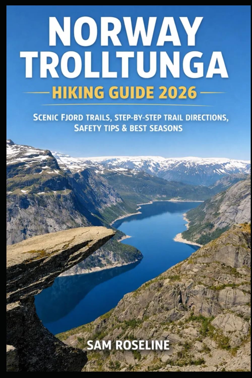 NORWAY TROLLTUNGA HIKING GUIDE 2026: SCENIC FJORD TRAILS, STEP-BY-STEP TRAIL DIRECTIONS, SAFETY TIPS & BEST SEASONS: 39 (SUMMITS & TRAILS: GLOBAL HIKING GUIDES)