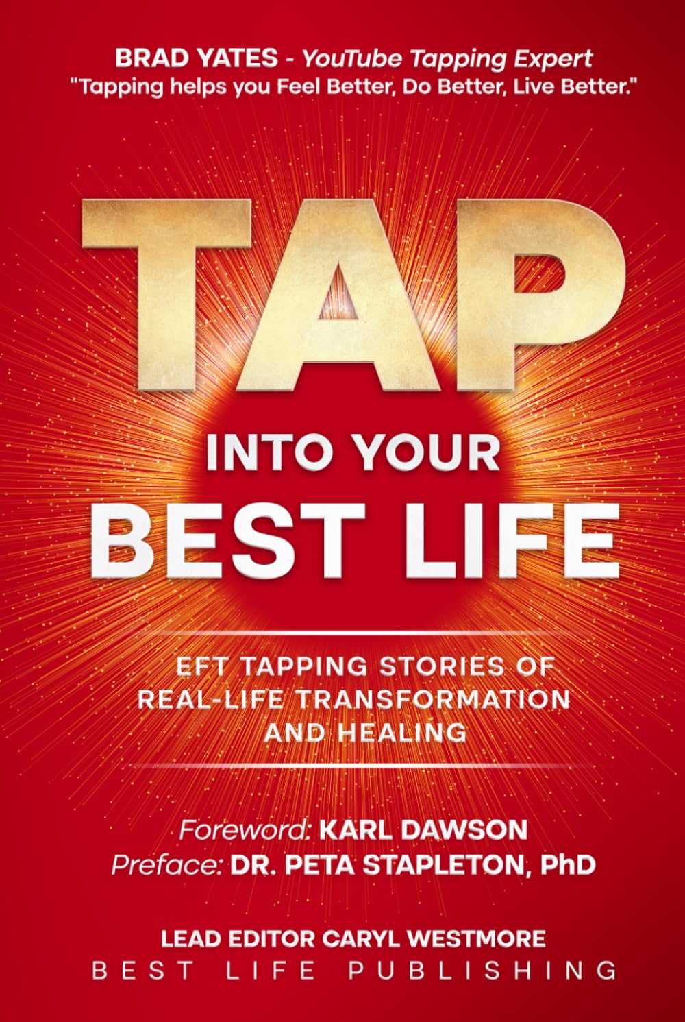 Tap into Your Best Life: EFT Tapping Stories of Real-Life Transformation and Healing. Weight Loss, Fibromyalgia, Lyme, PCOS, Eczema, Trauma, Soulmate Love, Past Life, Soul Purpose