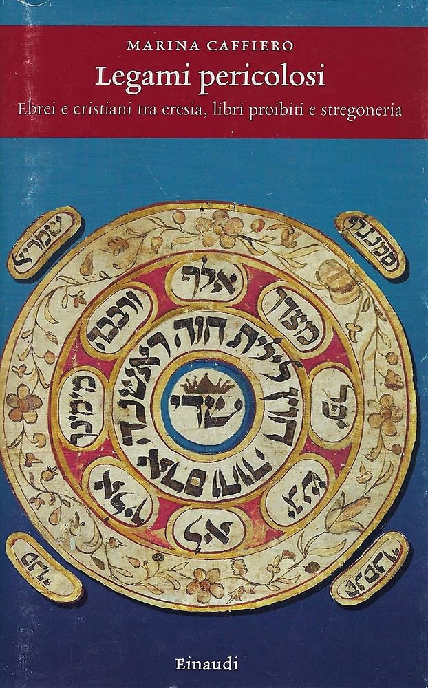Legami pericolosi. Ebrei e cristiani tra eresia, libri proibiti e stregoneria