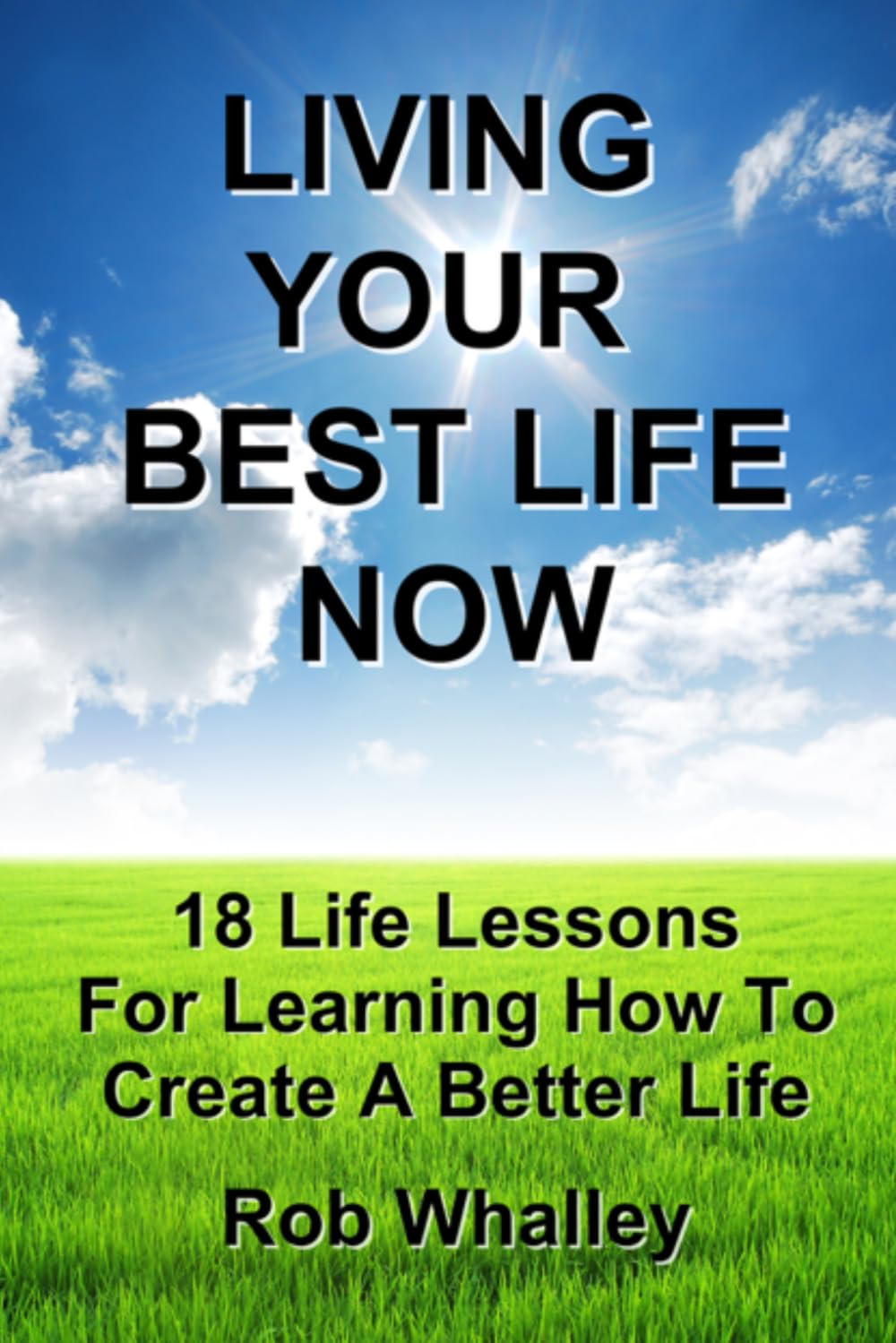 LIVING YOUR BEST LIFE NOW: 18 Life Lesson For Creating A Better Life
