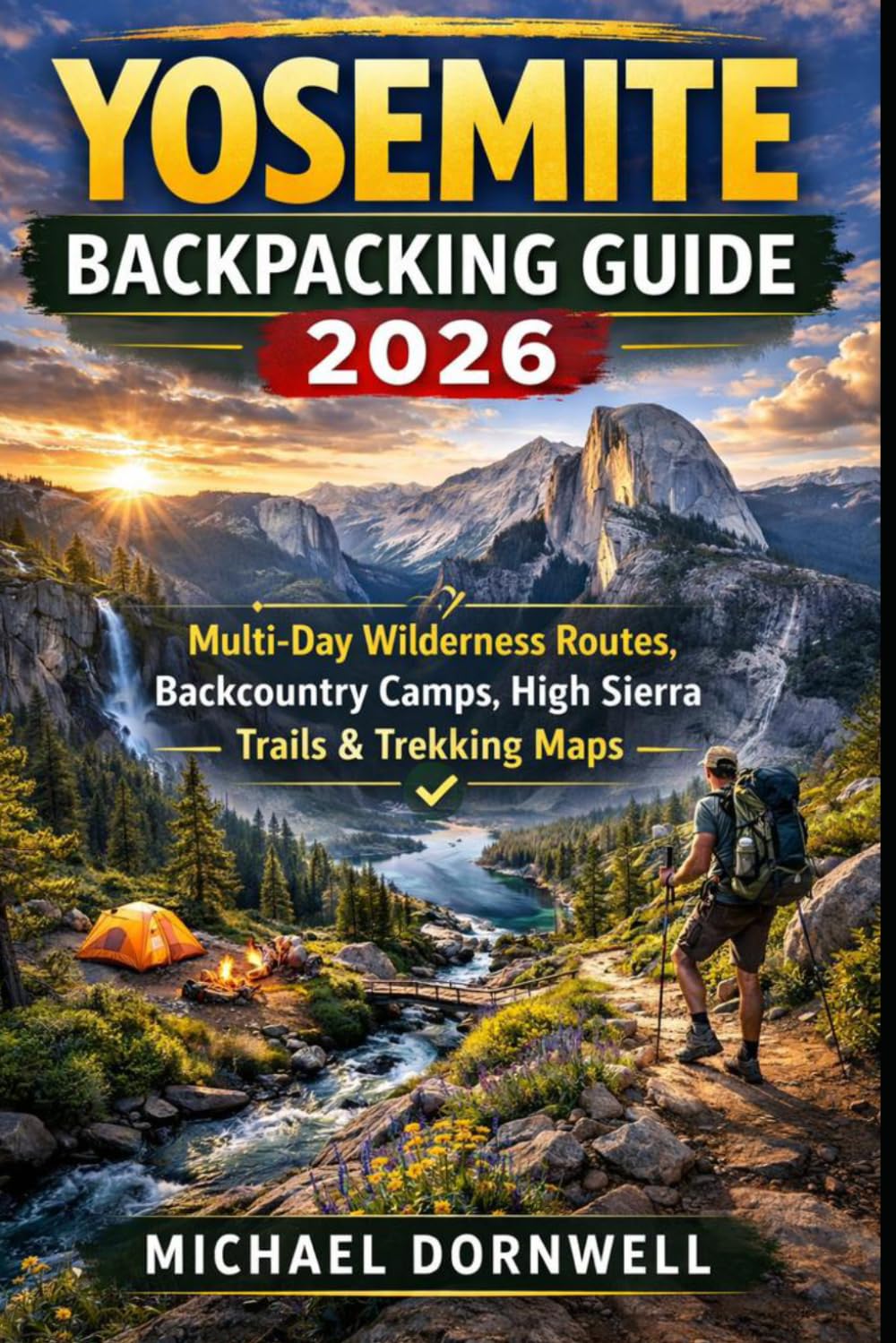 Yosemite Backpacking Guide 2026: Multi-Day Wilderness Routes, Backcountry Camps, High Sierra Trails & Trekking Maps