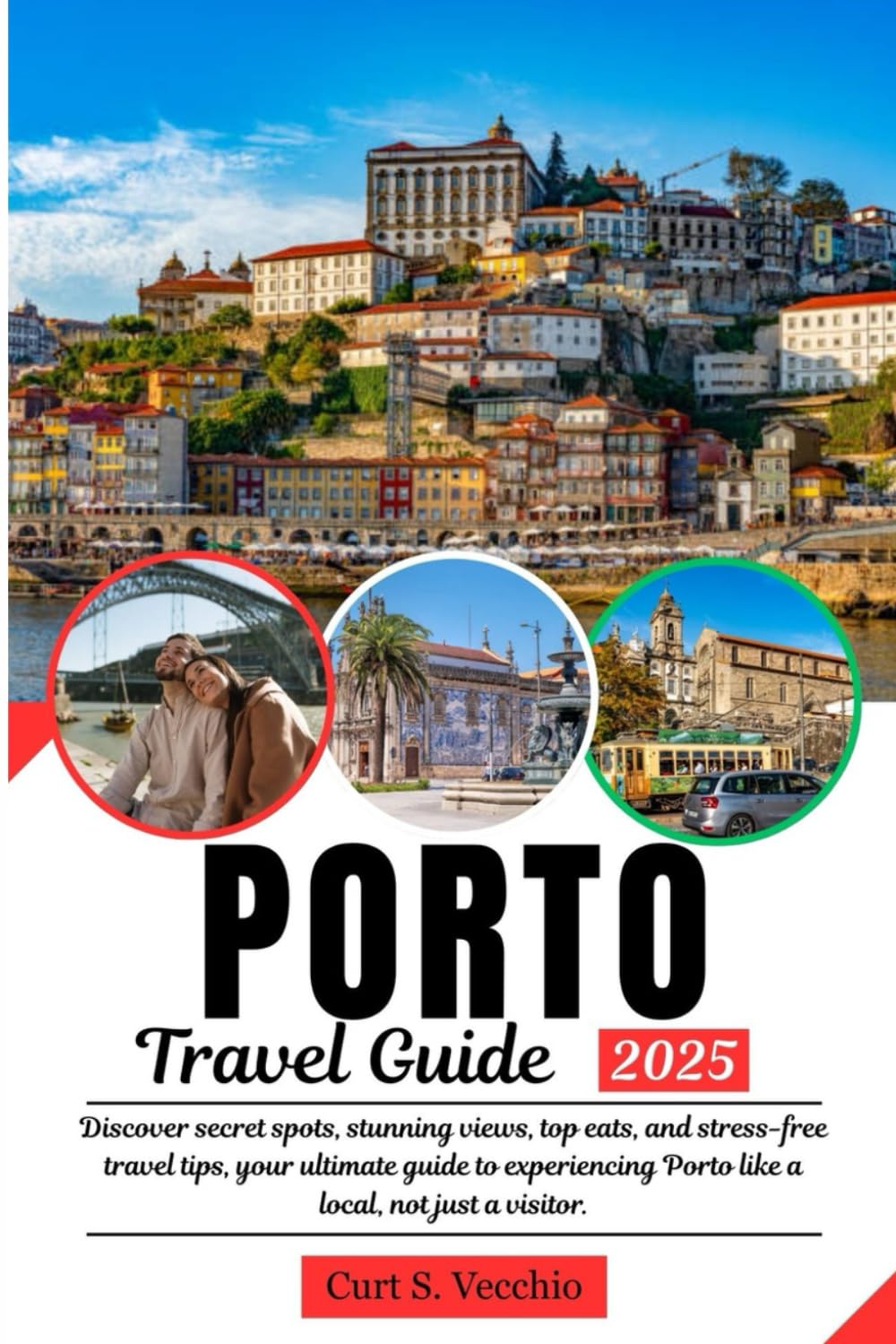 PORTO Travel Guide: Discover secret spots, stunning views, top eats, and stress-free travel tips, your ultimate guide to experiencing Porto like a local, not just a visitor