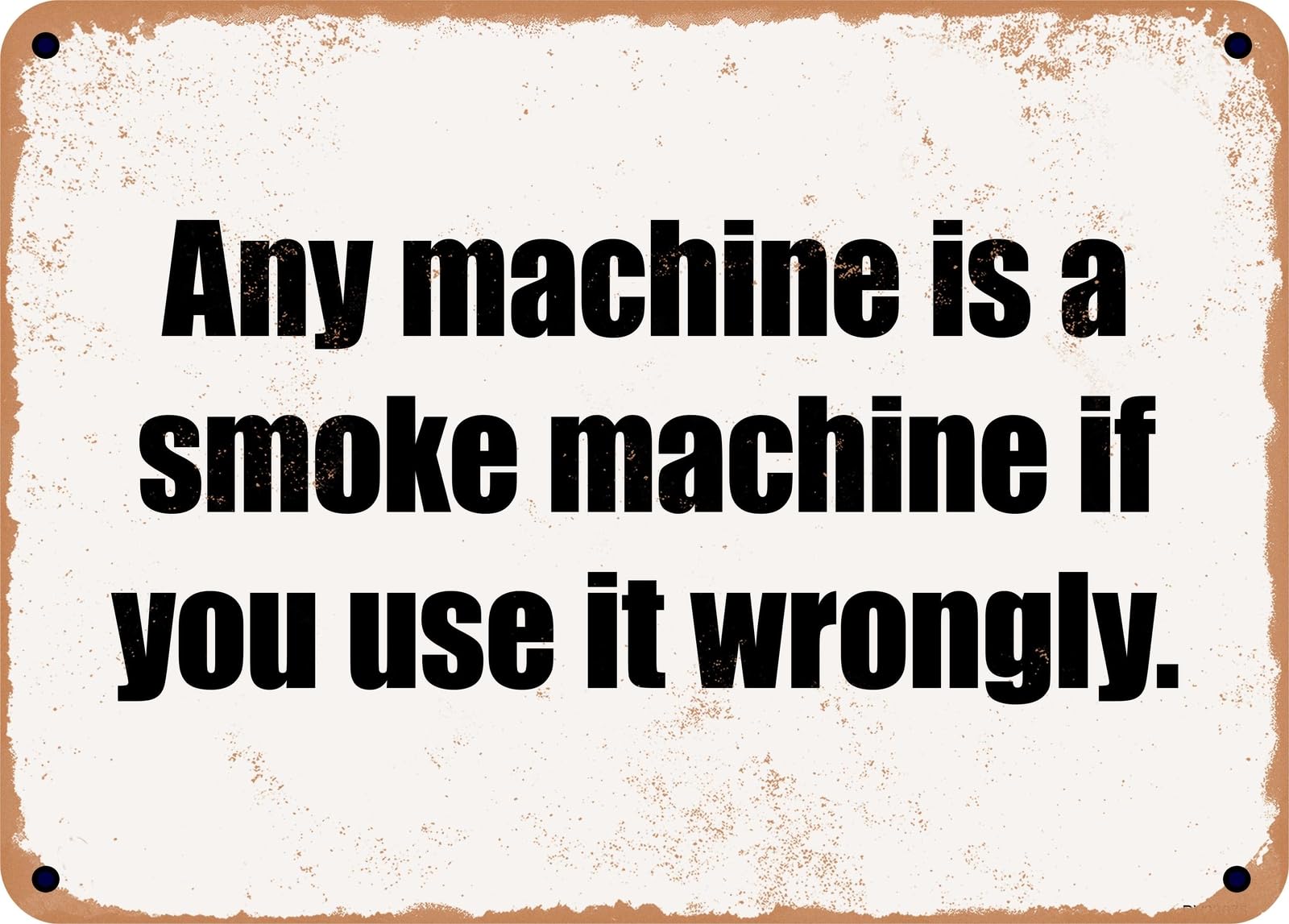 Miaomansenstore Metal Sign - Any Machine Is A Smoke Machine If You Use It Wrongly Home Decor