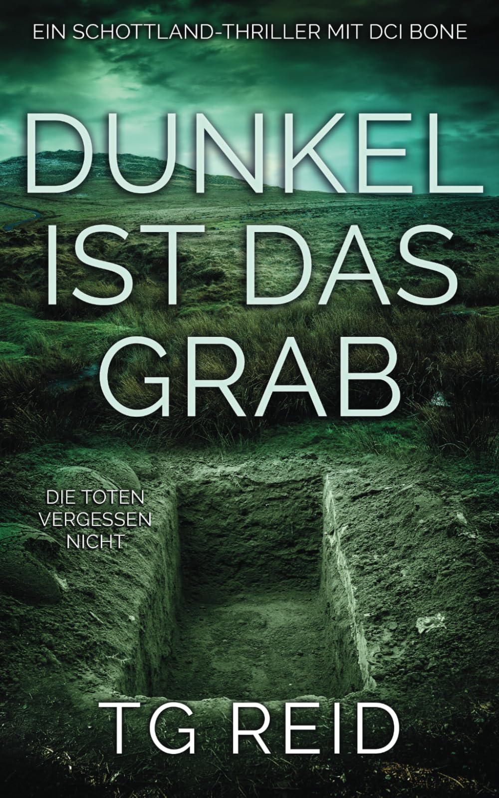 Dunkel Ist Das Grab: Ein Schottland-Thriller mit DCI Bone (DCI Bone Schottische Krimis)