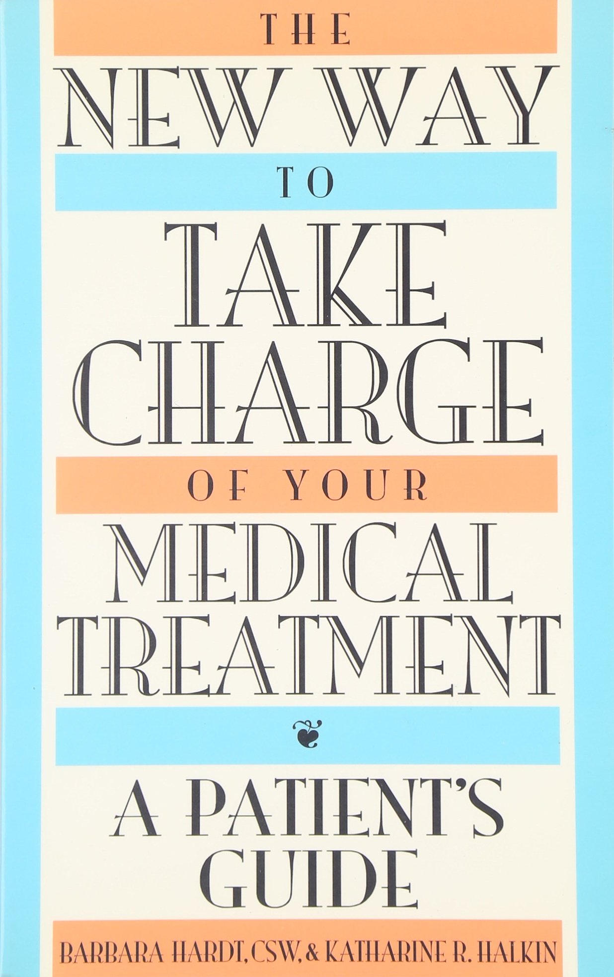 The New Way to Take Charge of Your Medical Treatment: A Patient's Guide