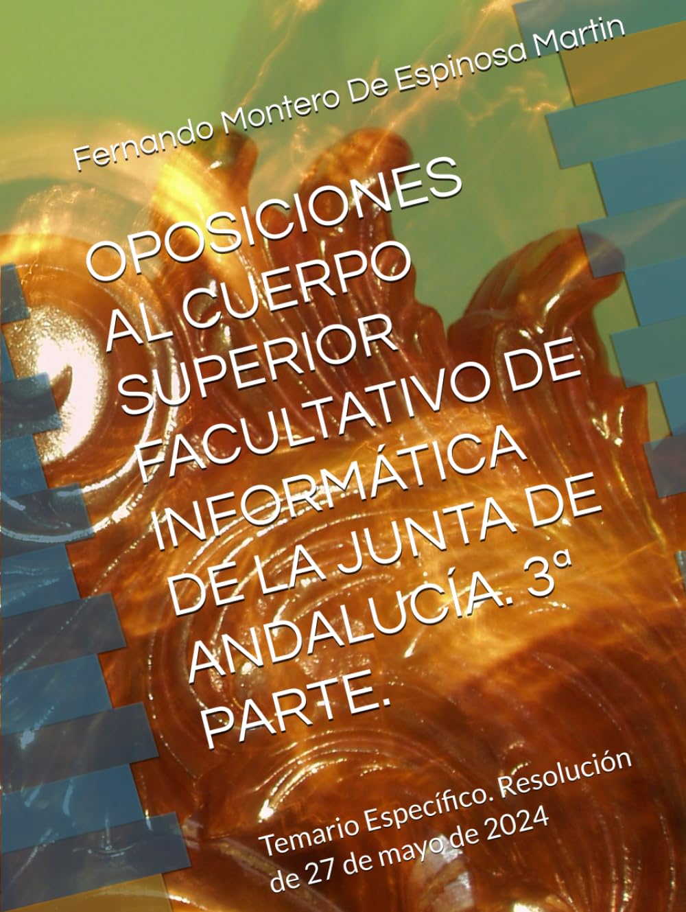 OPOSICIONES AL CUERPO SUPERIOR FACULTATIVO DE INFORMÁTICA DE LA JUNTA DE ANDALUCÍA. 3ª PARTE.: Temario Específico. Resolución de 27 de mayo de 2024 ... DE INFORMATICA DE LA JUNTA DE ANDALUCIA)