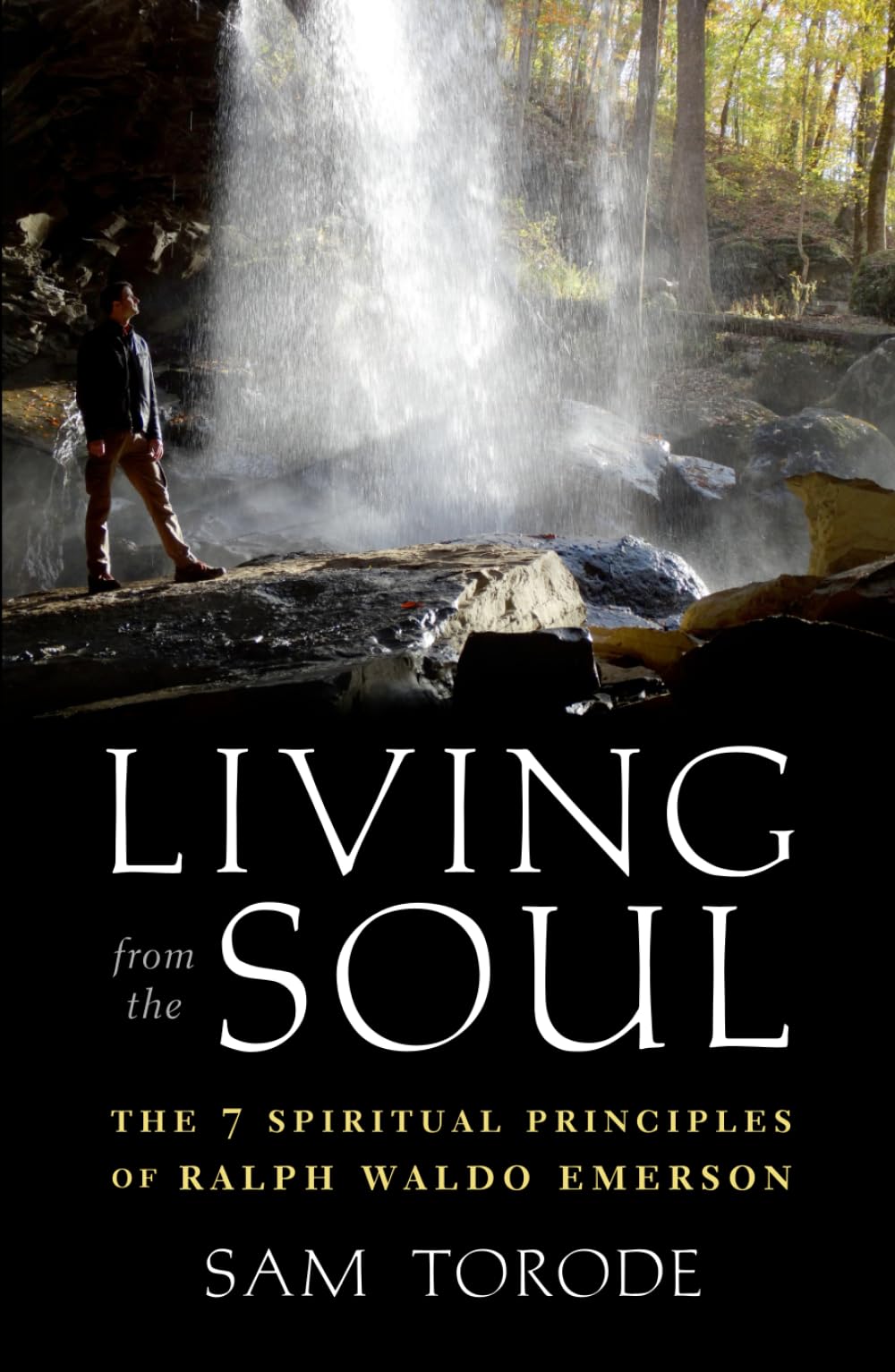 Living from the Soul: The 7 Spiritual Principles of Ralph Waldo Emerson