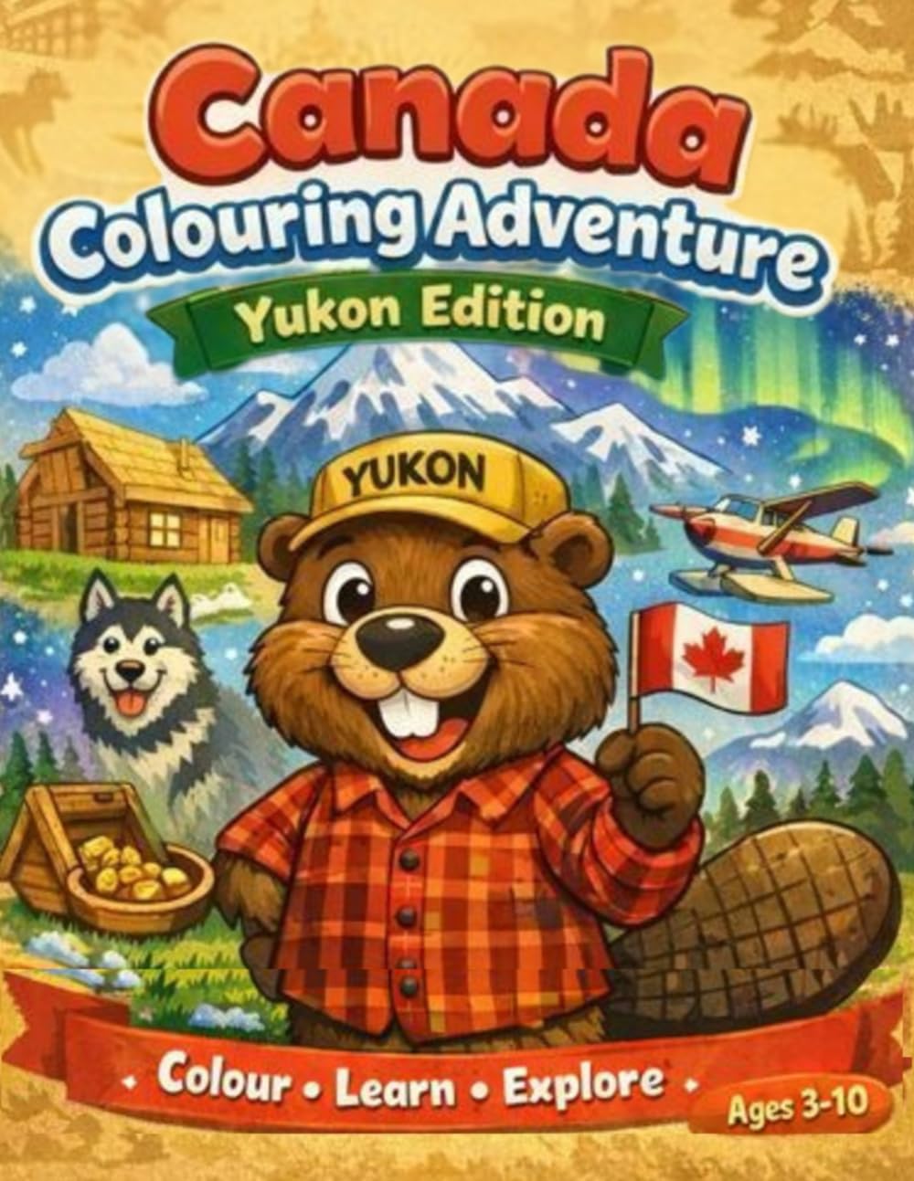 Yukon Colouring Adventure: Colour • Learn • Explore (Canada Colouring Adventure Children’s Series)