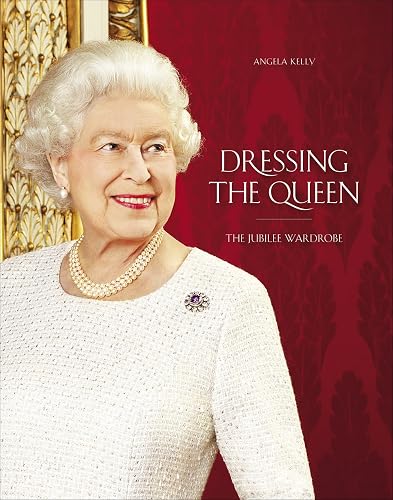 Dressing the Queen: The Jubilee Wardrobe: Designing a Couture Collection for the Diamond Jubilee