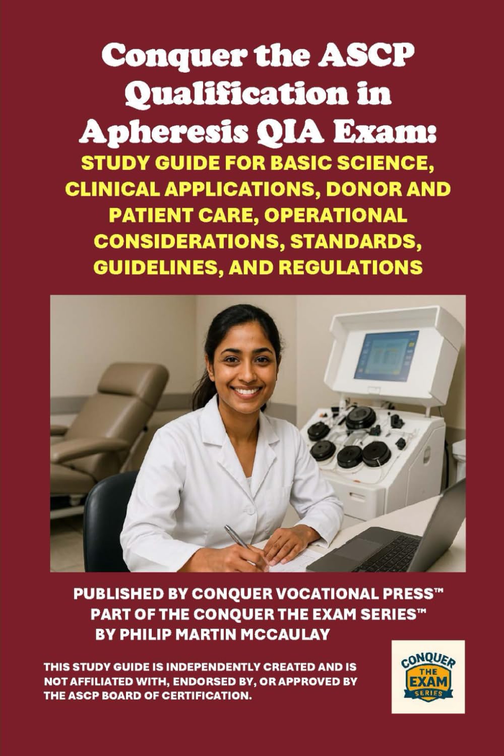 Conquer the ASCP Qualification in Apheresis QIA Exam: Study Guide for Basic Science, Clinical Applications, Donor and Patient Care, Operational ... and Regulations (Healthcare Exams)