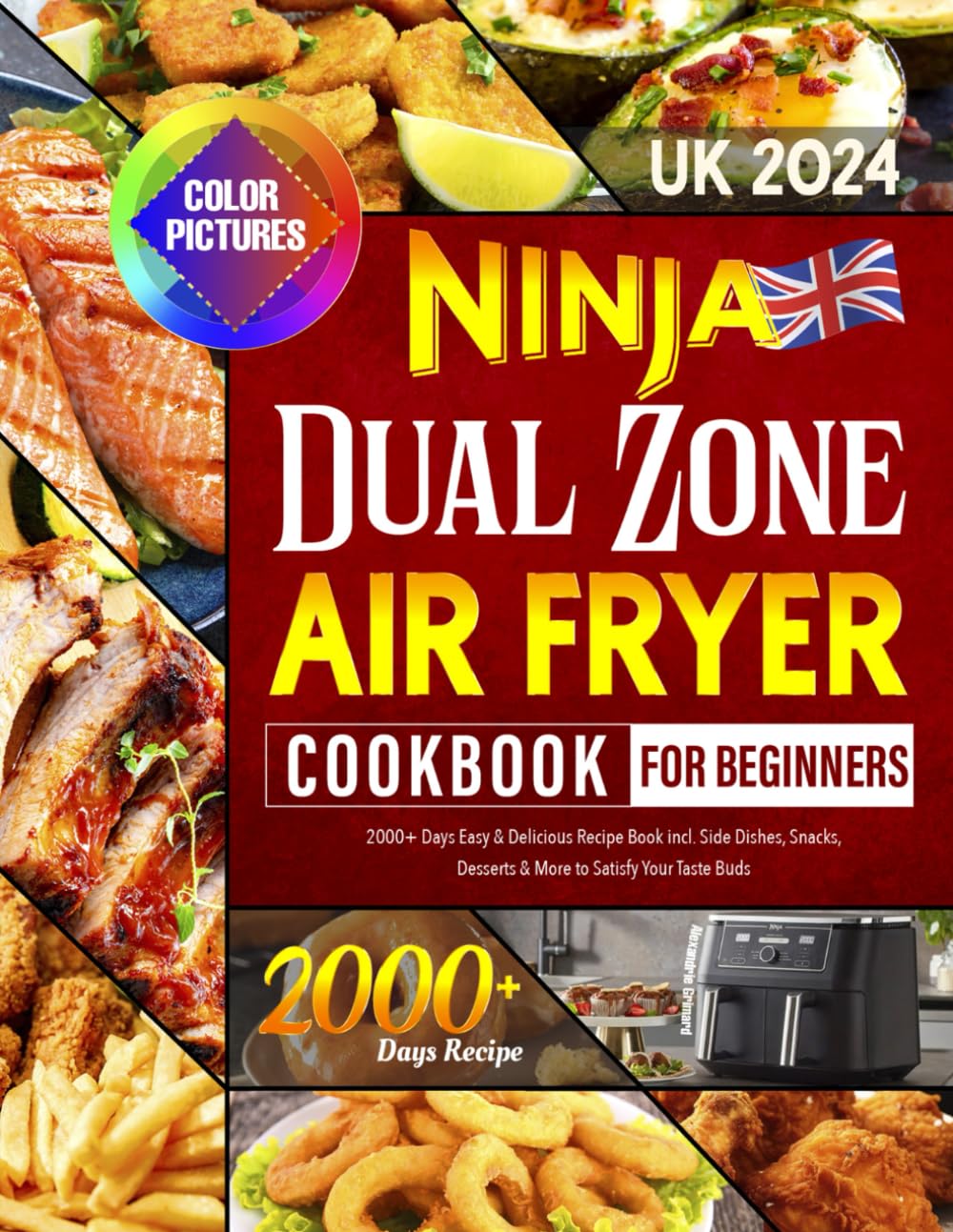 2024 Ninja Dual Zone Air Fryer Cookbook for Beginners UK: 2000+ Days Easy & Delicious Recipe Book incl. Side Dishes, Snacks, Desserts & More to Satisfy Your Taste Buds | Full-color Edition