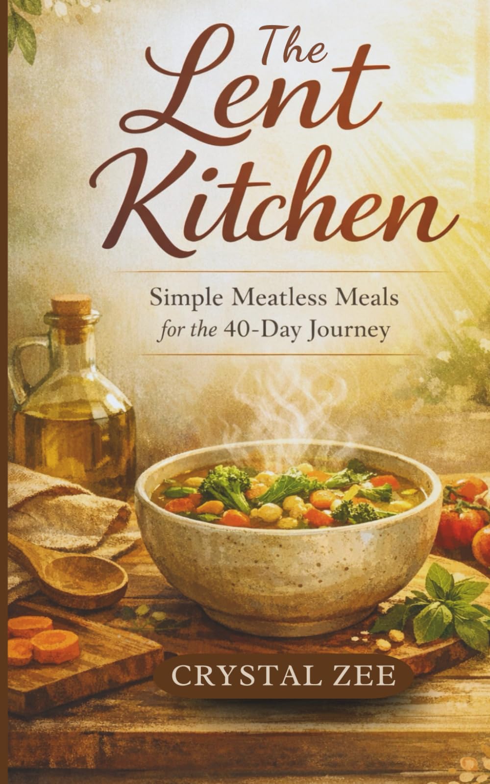 THE LENT KITCHEN: Simple Meatless Meals for the 40-Day Journey