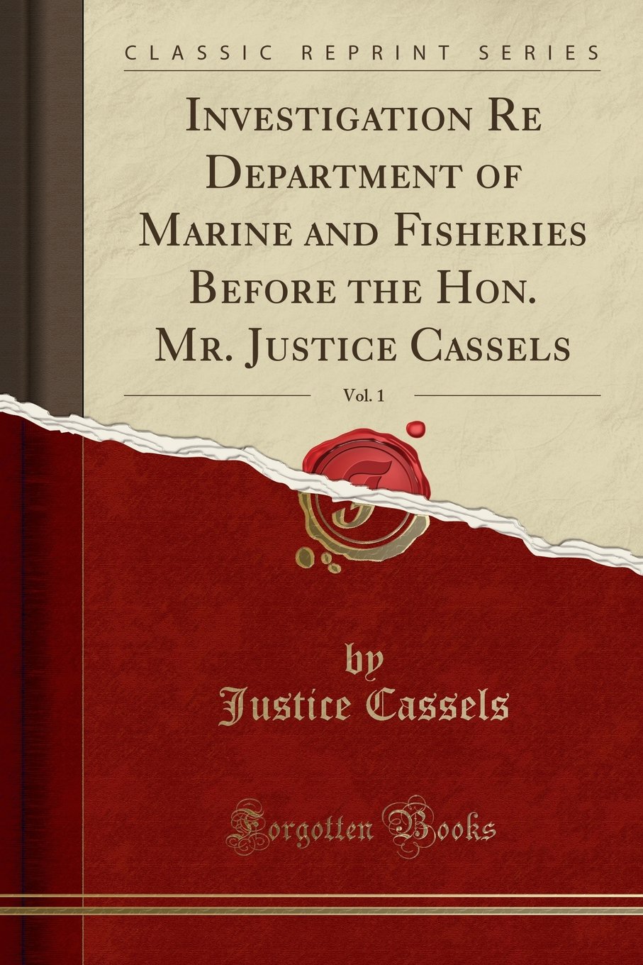 Investigation Re Department of Marine and Fisheries Before the Hon. Mr. Justice Cassels, Vol. 1 (Classic Reprint)