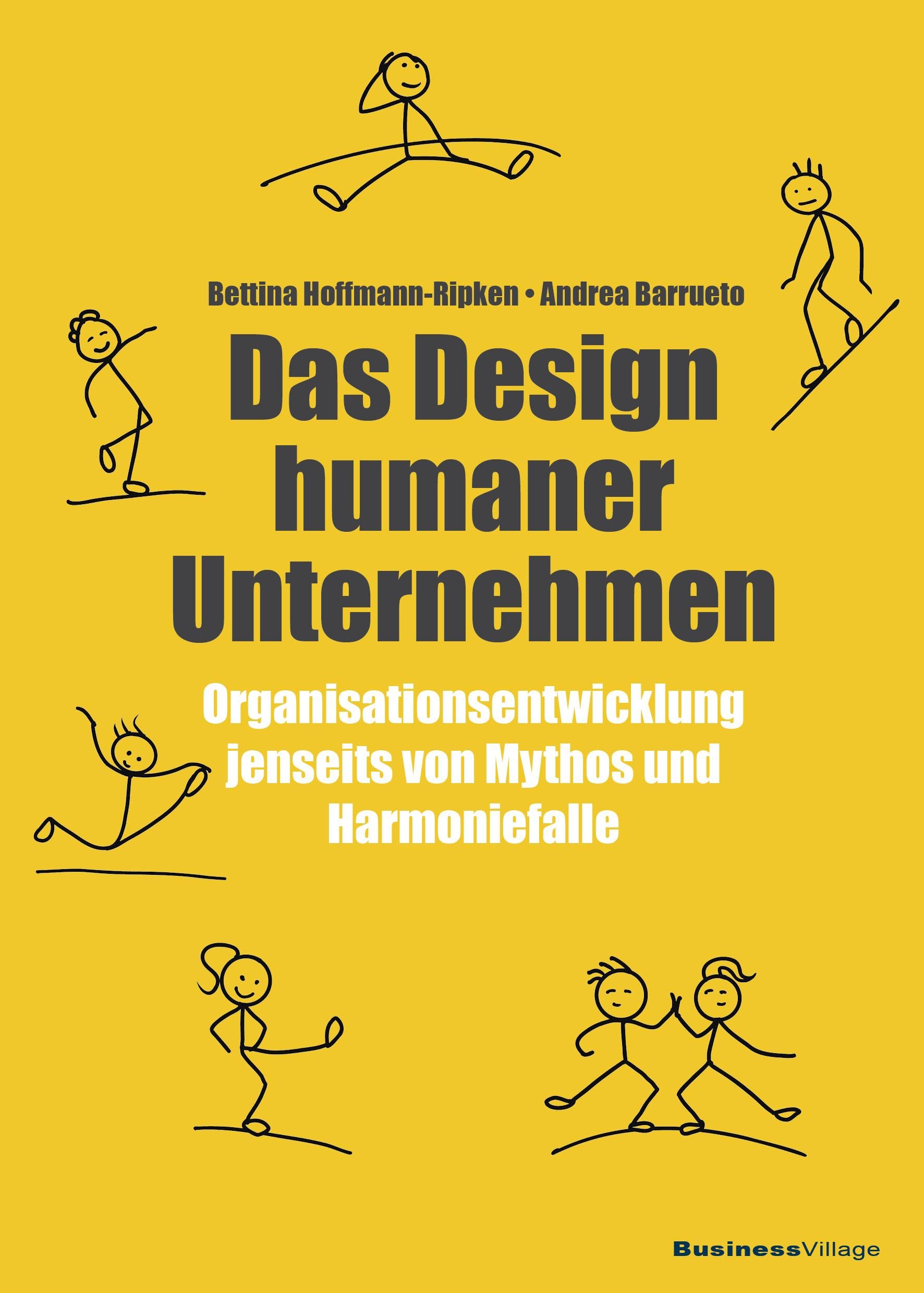 Das Design humaner Unternehmen: Organisationsentwicklung jenseits von Mythos und Harmoniefalle