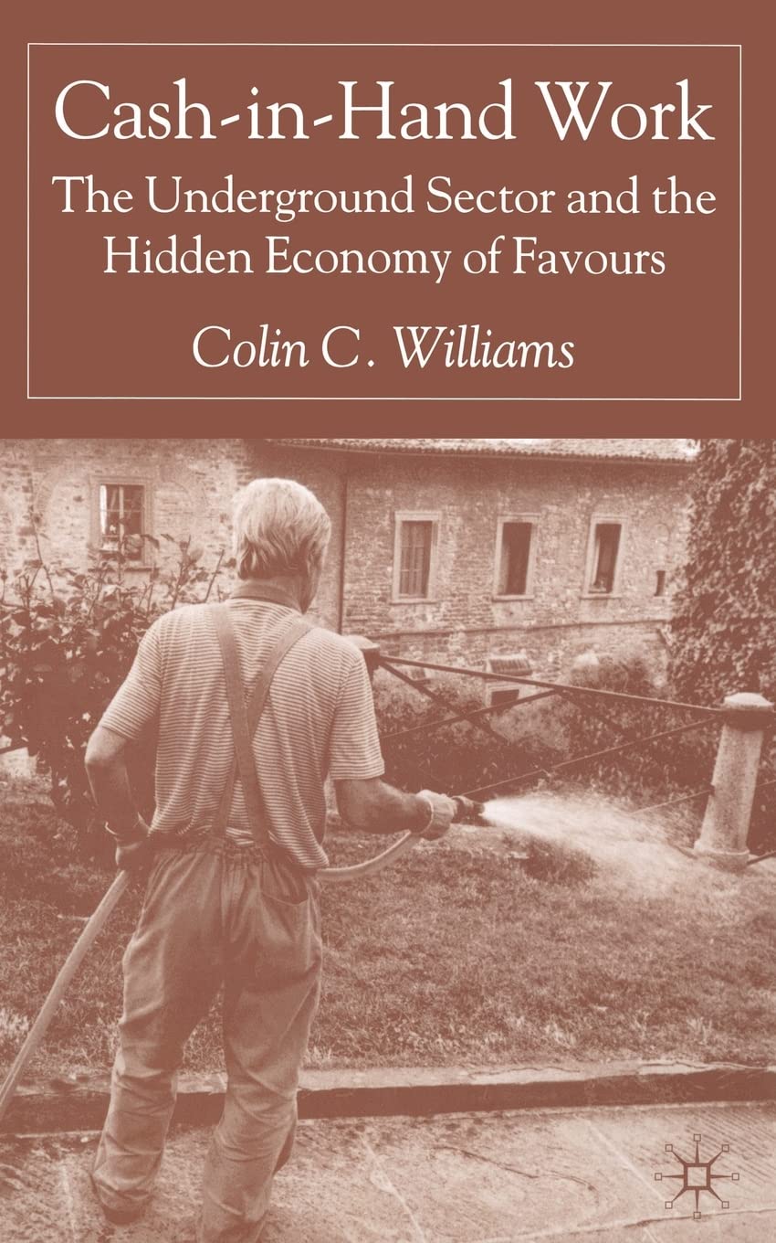 CashinHand Work The Underground Sector and the Hidden Economy of Favours Williams, C
