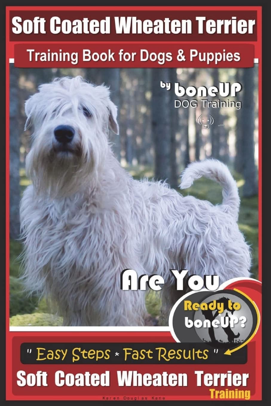 Soft Coated Wheaten Terrier Training Book for Dogs & Puppies by BoneUp Dog Training: Are You Ready to Bone Up? Simple Steps Fast Results Soft Coated Wheaten Terrier Training: Volume 3