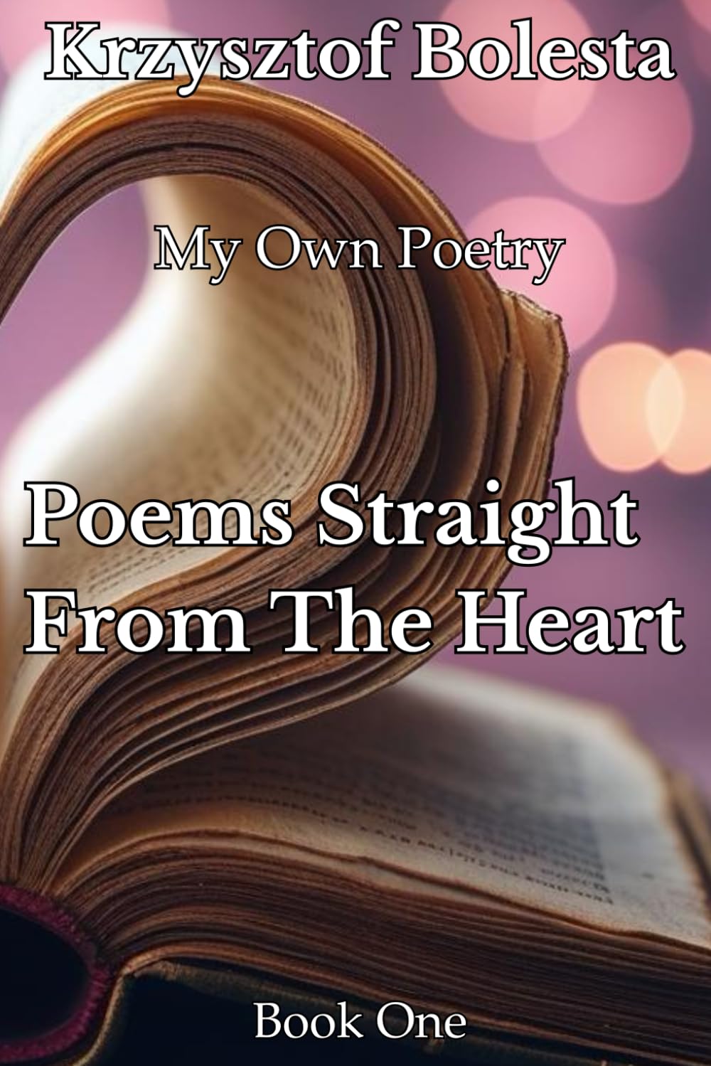 My Own Poetry: Poems Straight From The Heart (Moja Poezja Własna (My Own Poetry))