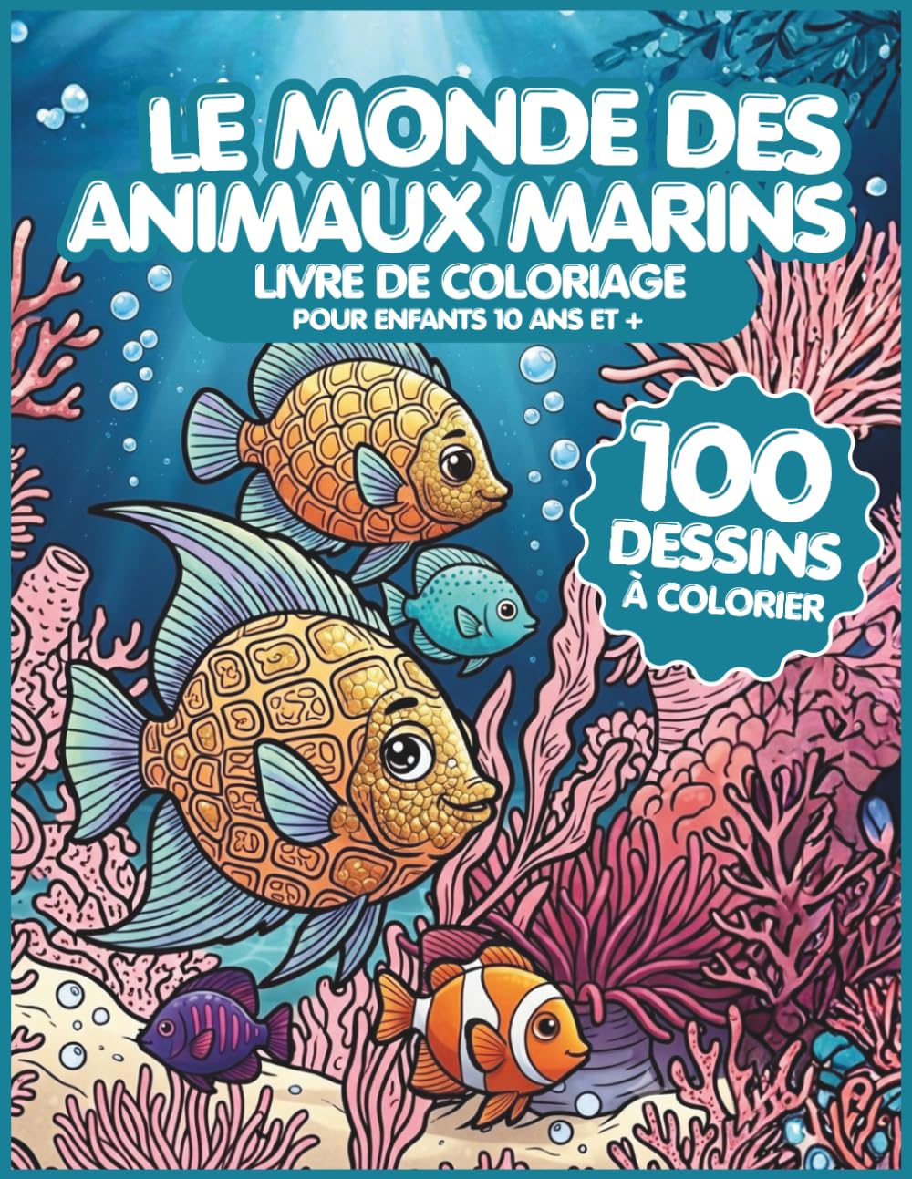 Livre de coloriage - Le Monde des Animaux Marins: 100 Dessins à colorier - Enfants de 10 ans et +