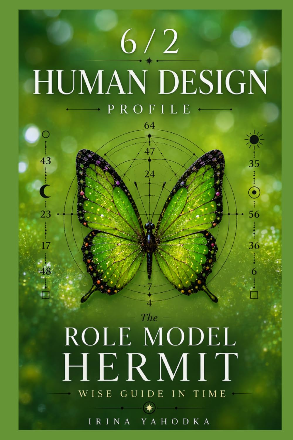 Human Design Profile 6/2: The Role Model Hermit. Wise Guide in Time (Human Design Profiles: 12 Life Paths Explained)