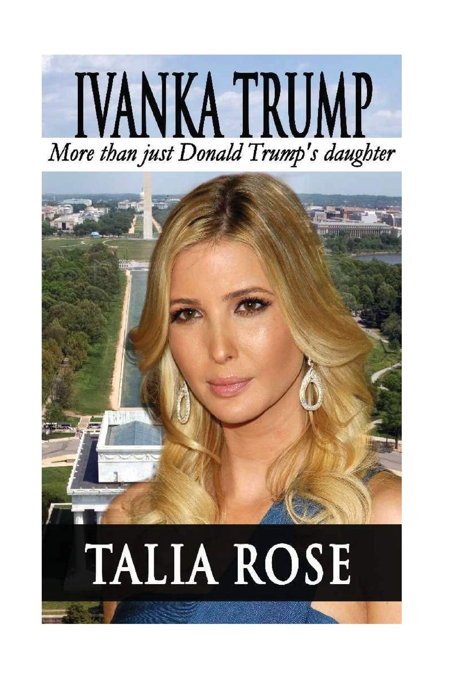 Ivanka Trump: More than just Donald Trump's daughter: Volume 2 (Trump Family)