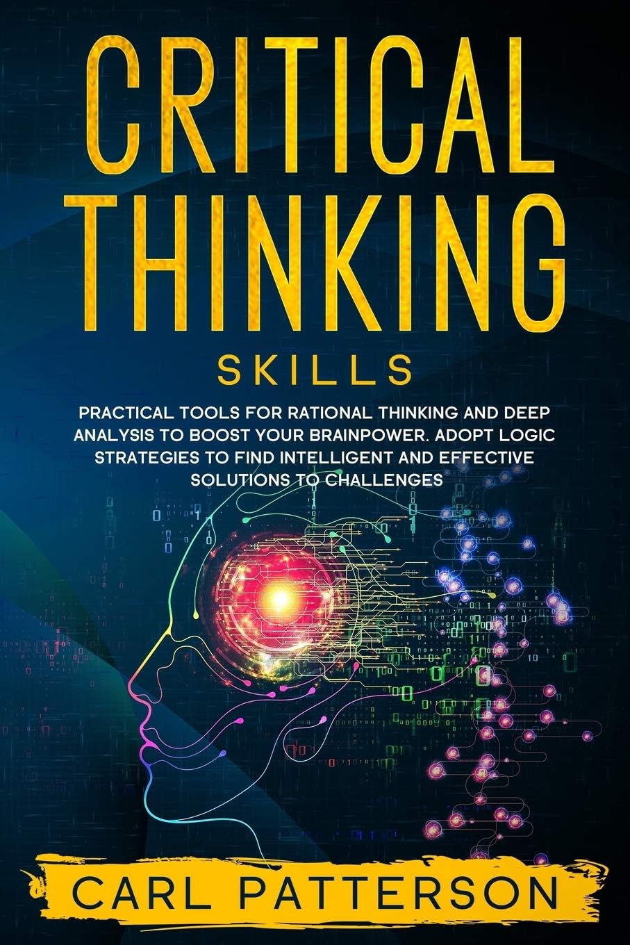 Critical Thinking Skills: Practical Tools for Rational Thinking and Deep Analysis to Boost Your Brainpower. Adopt Logic Strategies to Find Intelligent and Effective Solutions to Challenges: 2