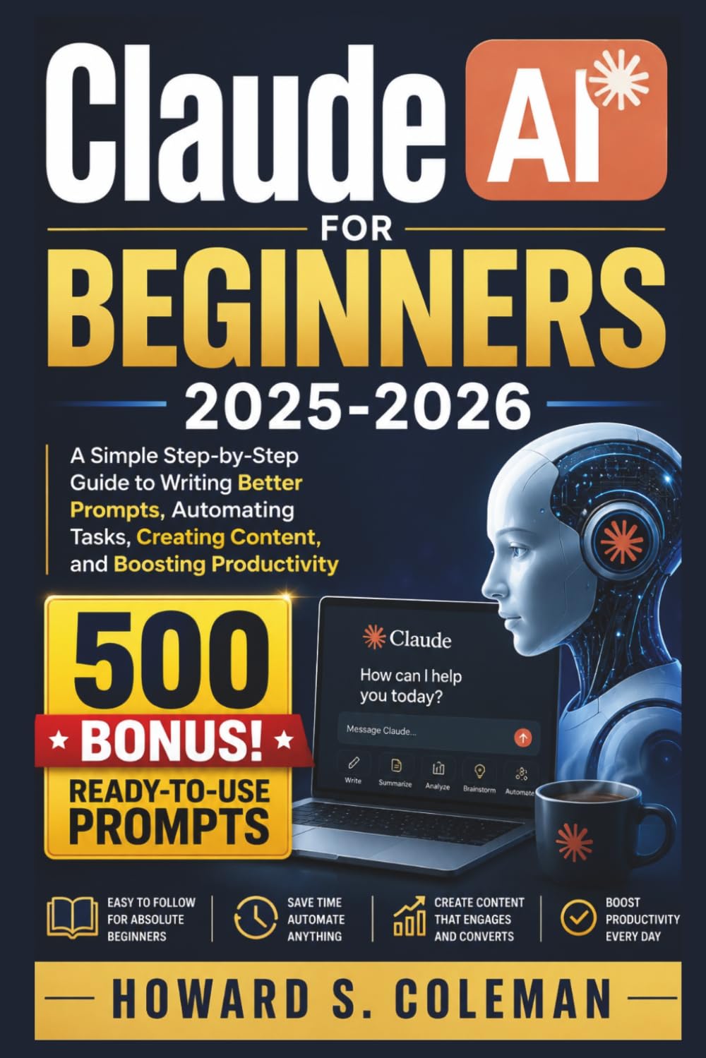 Claude AI for Beginners 2025-2026: A Simple Step-by-Step Guide to Writing Better Prompts, Automating Tasks, Creating Content, and Boosting Productivity