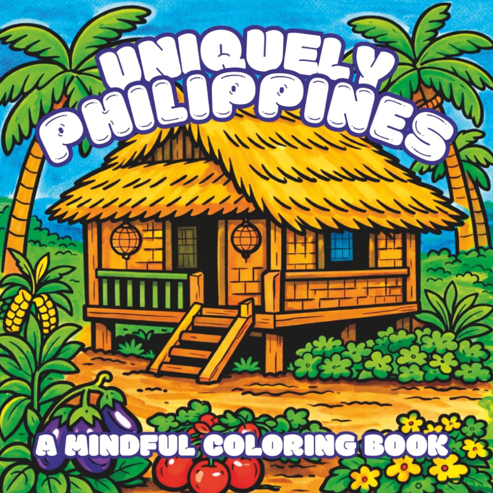 Uniquely Philippines: A Mindful Coloring Book with 30 Illustrations Inspired by All Things Filipino | Bold Patterns to Relax and Unwind | 8.5 x 8.5 ... and Easy Country-Inspired Coloring Adventure)