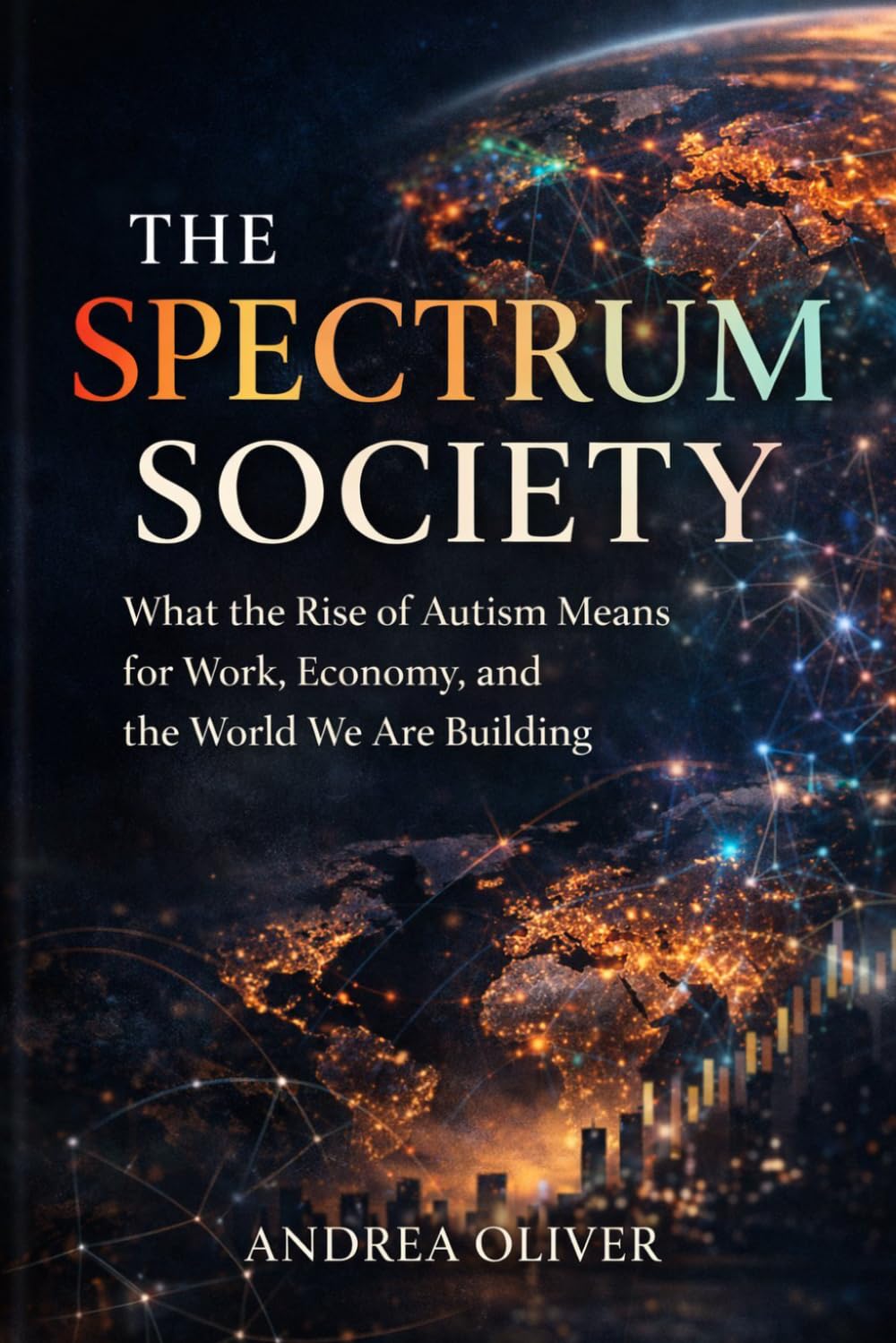 THE SPECTRUM SOCIETY: What the Rise of Autism Means for Work, Economy, and the World We Are Building (The Reckoning Series)