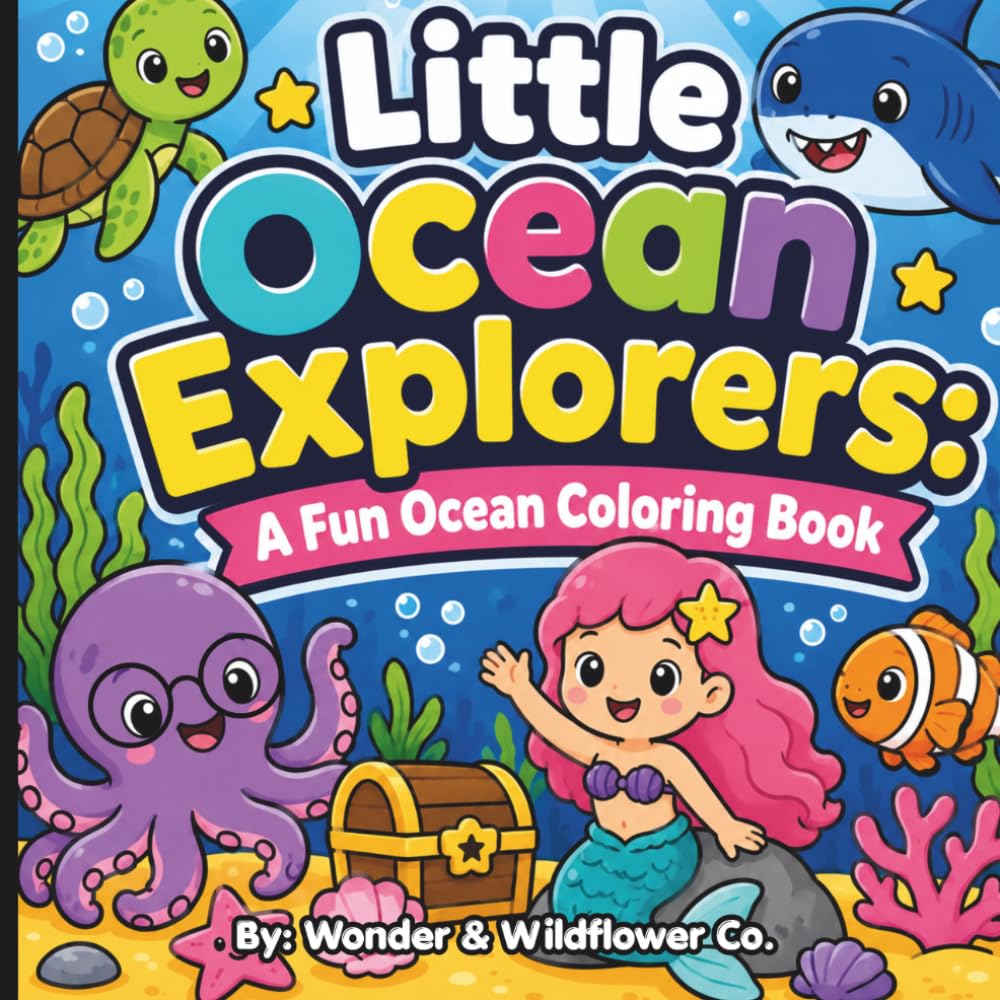 Little Ocean Explorers: A Fun Ocean Coloring Book: Bold & Easy Ocean Coloring Pages with Cute Sea Animals, Mermaids, Sharks, and Fun Activities for Kids Ages 3–8