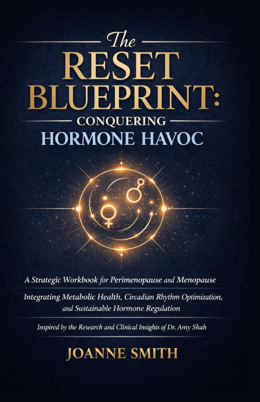 The Reset Blueprint: Conquering Hormone Havoc: A Strategic Workbook for Perimenopause and Menopause Integrating Metabolic Health, Circadian Rhythm Optimization, and Sustainable Hormone Regulation