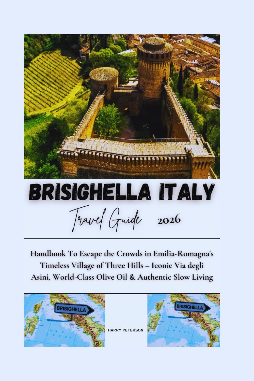 BRISIGHELLA ITALY TRAVEL GUIDE 2026: Handbook To Escape the Crowds in Emilia-Romagna's Timeless Village of Three Hills – Iconic Via degli Asini, ... Slow Living (Advance Insight Travel Guide)