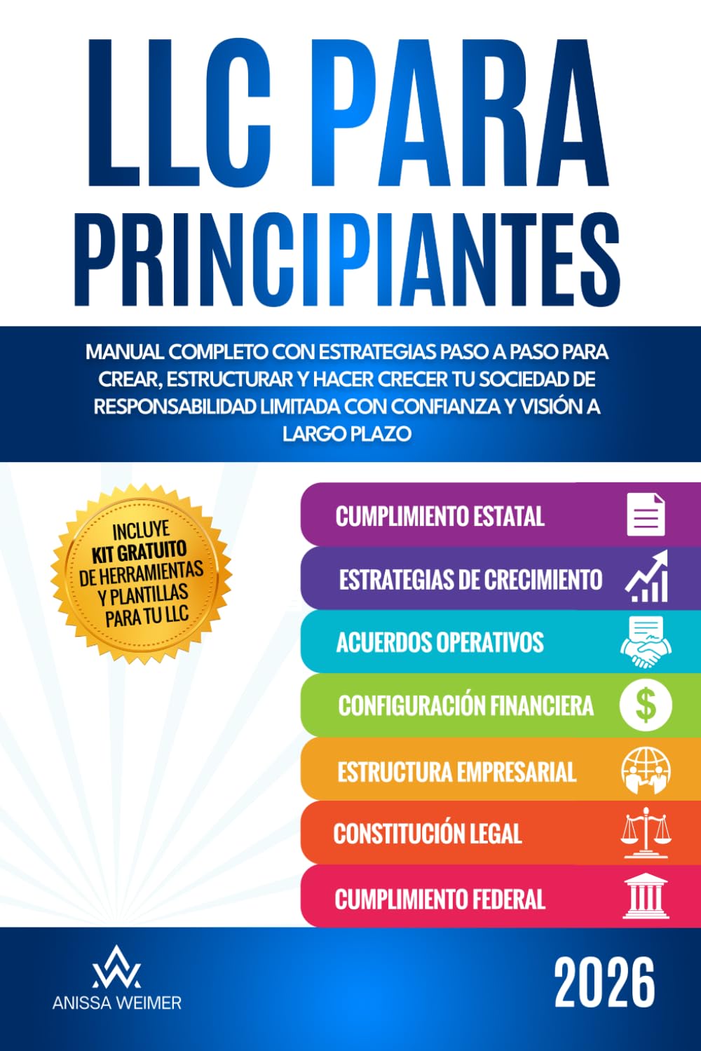 LLC para principantes: Manual completo con estrategias paso a paso para crear, estructurar y hacer crecer tu Sociedad de Responsabilidad Limitada con confianza y visión a largo plazo