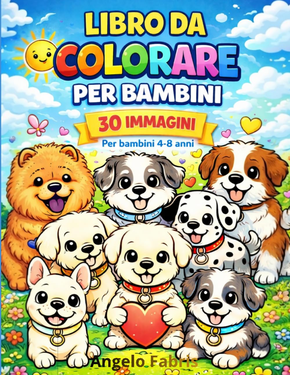Libro da colorare per bambini - Cuccioli di cane: 30 adorabili cuccioli da colorare – Disegni facili e divertenti per bambini 4-8 anni (Libri da colorare Angelo Fabris)