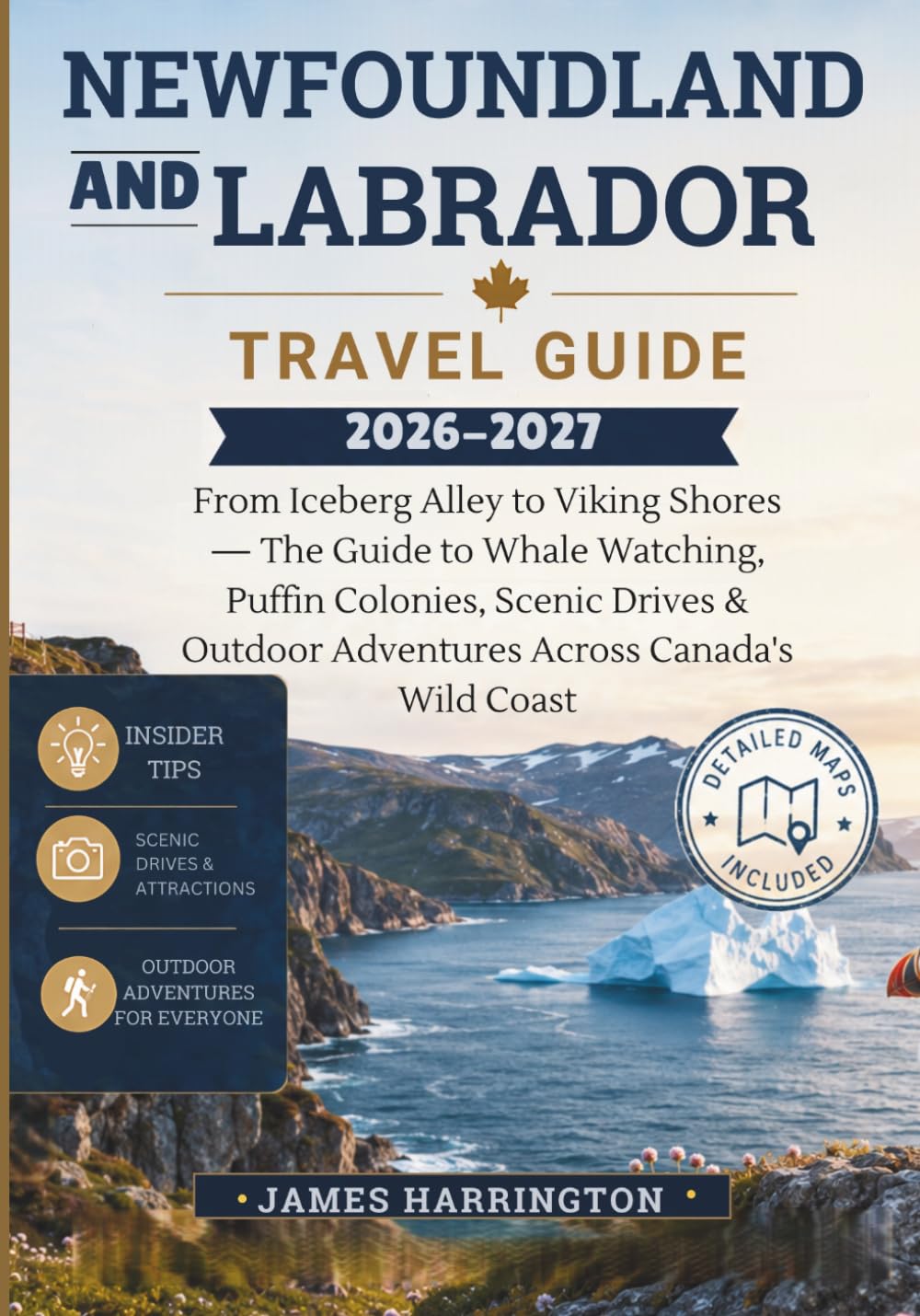 NEWFOUNDLAND AND LABRADOR TRAVEL GUIDE 2026–2027: From Iceberg Alley to Viking Shores — The Guide to Whale Watching, Puffin Colonies, Scenic Drives & Outdoor Adventures Across Canada's Wild Coast