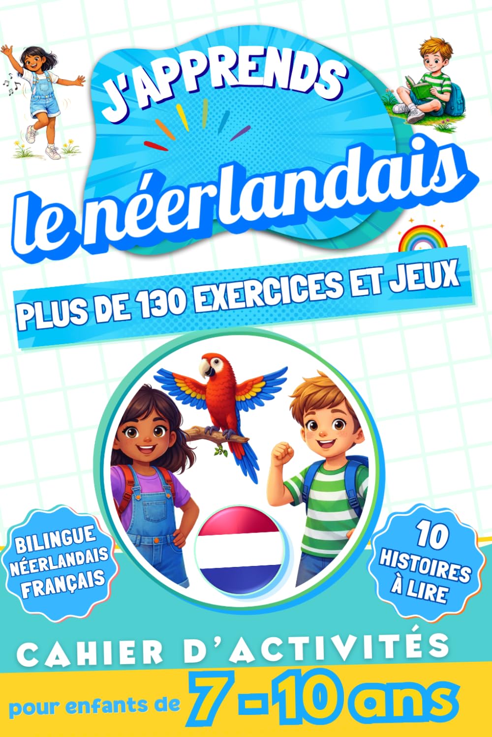 J'apprends le néerlandais : Cahier d'activités bilingue pour enfants de 7 à 10 ans: Plus de 130 exercices et jeux, 10 histoires illustrées