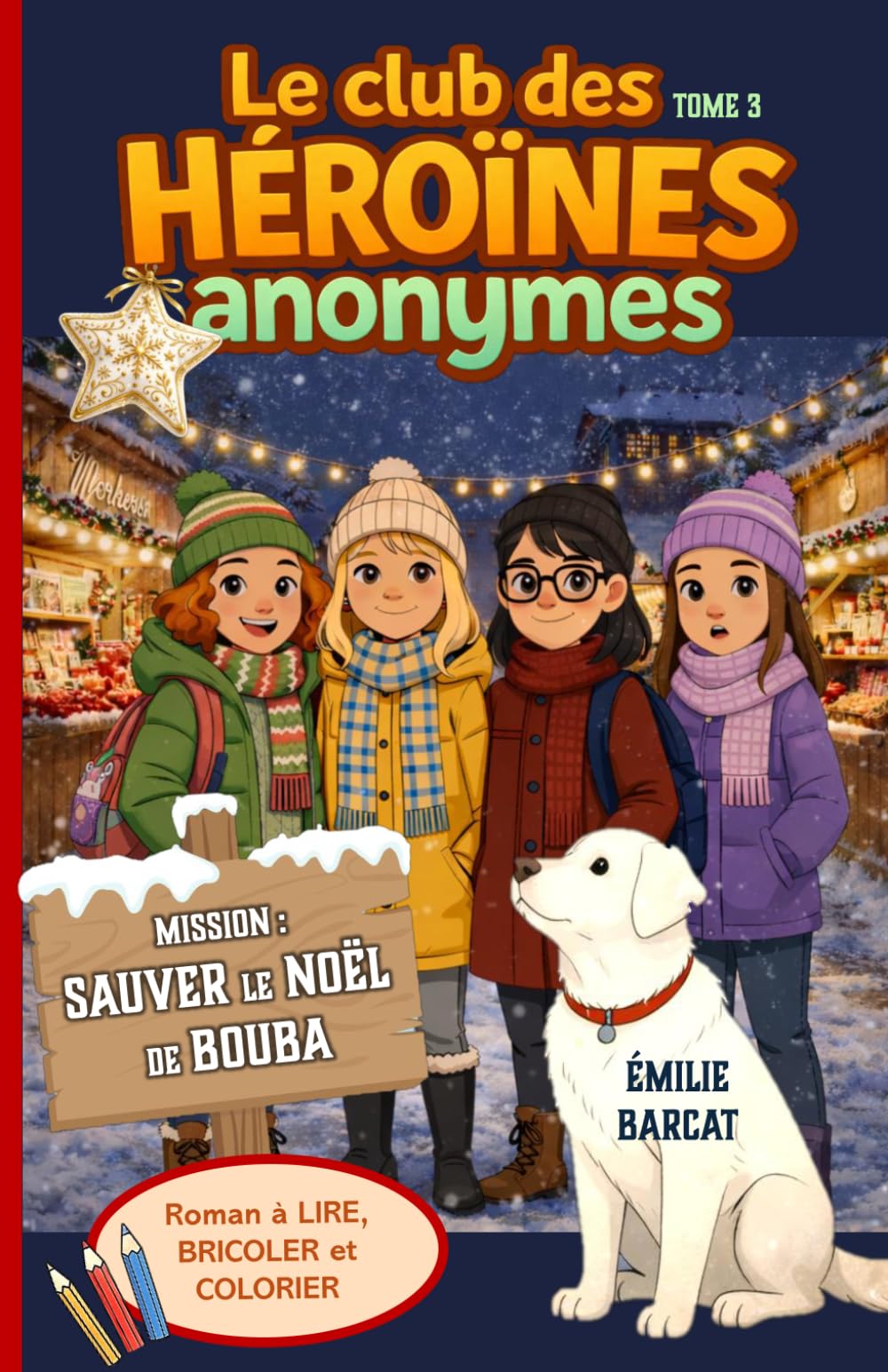 Le Club des Héroïnes Anonymes – Mission Sauvez le Noël de Bouba !: Une histoire de Noël tendre et drôle pour enfants de 7 à 11 ans, avec coloriages, activités de Noël et pages à remplir