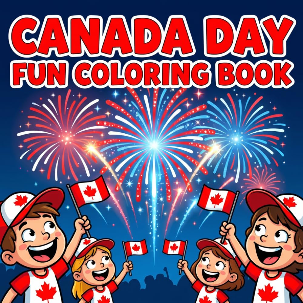 Canada Day Coloring Book for Kids: Bold and Easy Canada Day Fun Coloring Pages with Flags Fireworks and Celebration Activities for Kids Ages 3 to 12