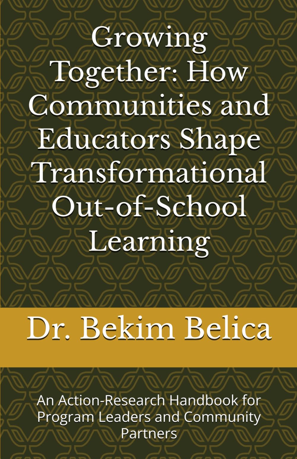 Growing Together: How Communities and Educators Shape Transformational Out-of-School Learning: An Action-Research Handbook for Program Leaders and Community Partners