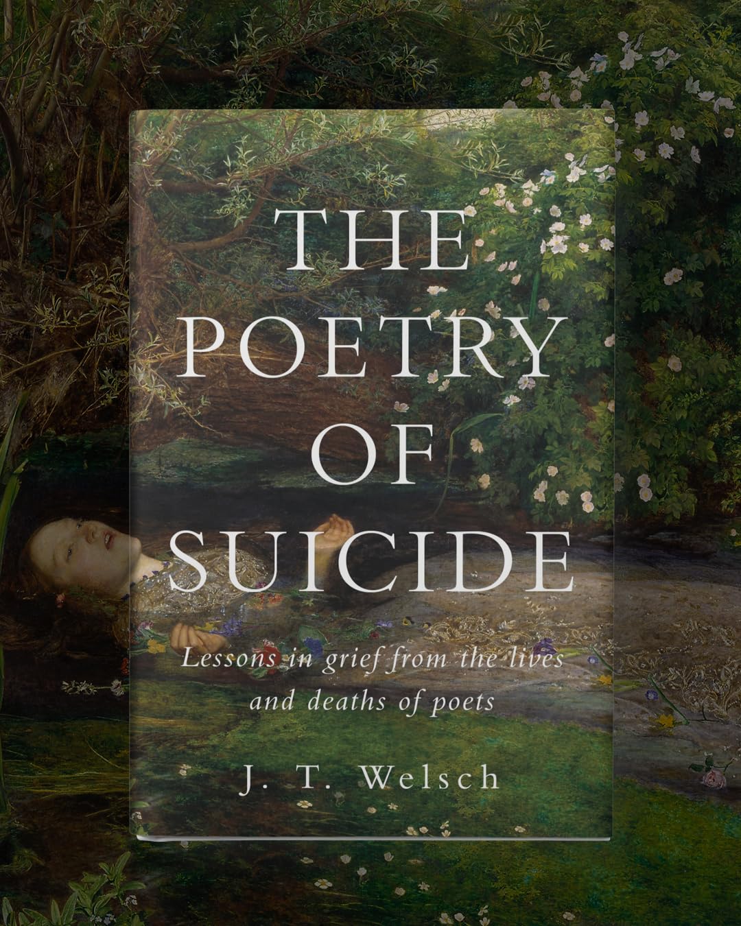 The Poetry of Suicide: Lessons in Grief from the Lives and Deaths of Poets