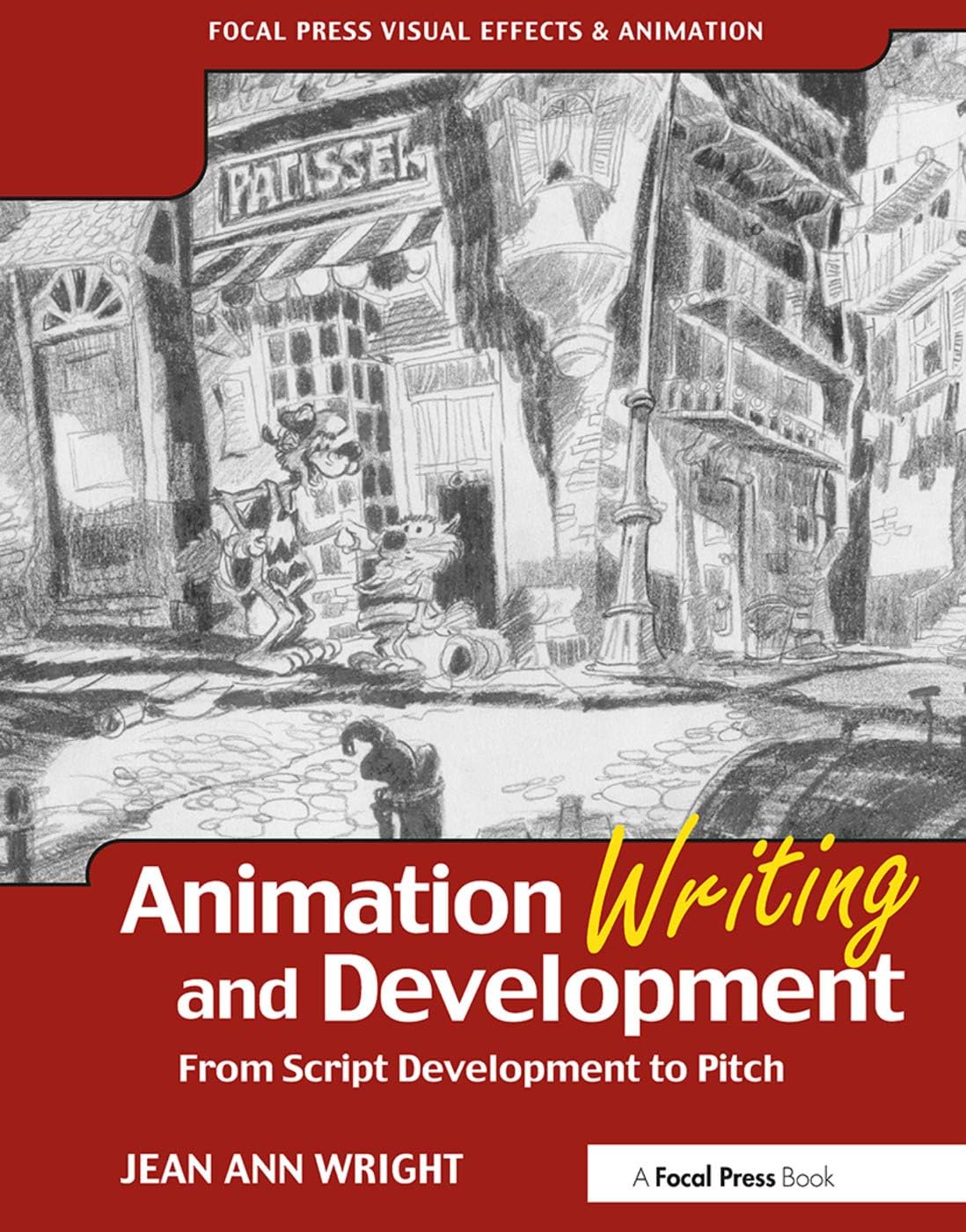 Animation Writing and Development, : From Script Development to Pitch