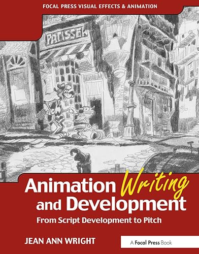 Animation Writing and Development: From Script Development to Pitch (Focal Press Visual Effects and Animation)