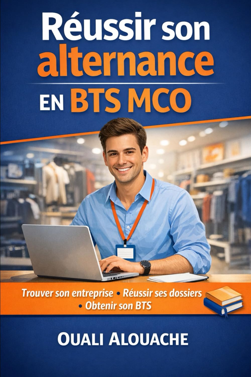 Réussir son alternance en BTS MCO: Trouver son entreprise, comprendre le contrôle continu et réussir son BTS