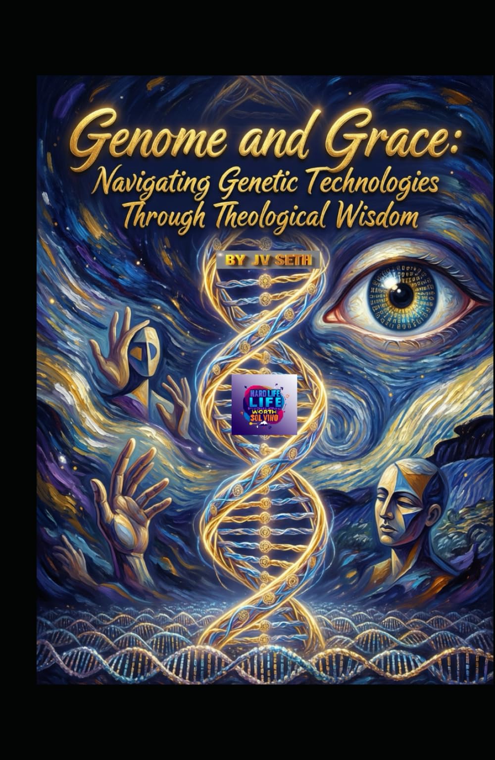 Genome and Grace. Navigating Genetic Technologies Through Theological Wisdom: Ethical Clarity, Interfaith Dialogue, and Human Dignity in the Age of ... and Data (Hard Life Problems Worth Solving)