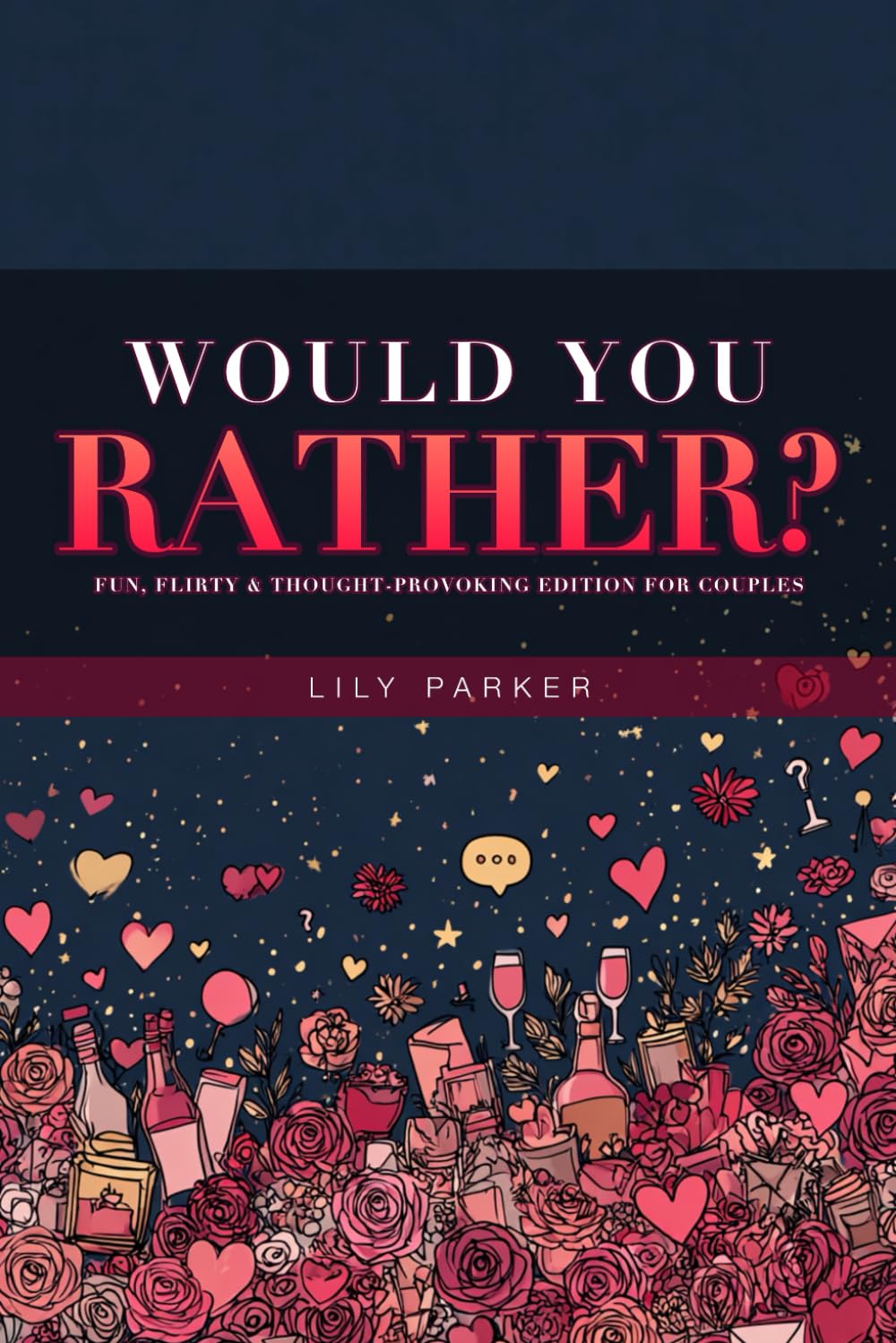 Would You Rather? Fun, Flirty & Thought-Provoking Edition for Couples: 300+ Date Night Questions to Laugh, Connect & Discover Each Other All Over Again (Date Night Decoded)