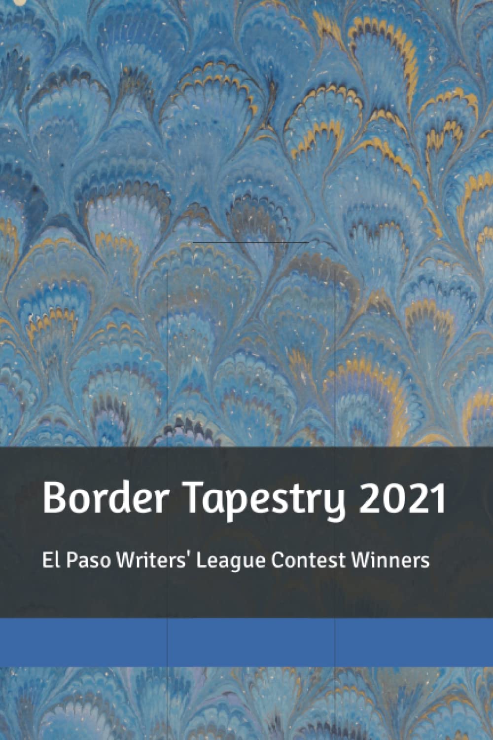 Border Tapestry 2021: El Paso Writers' League Contest Winners Paperback – February 1, 2022