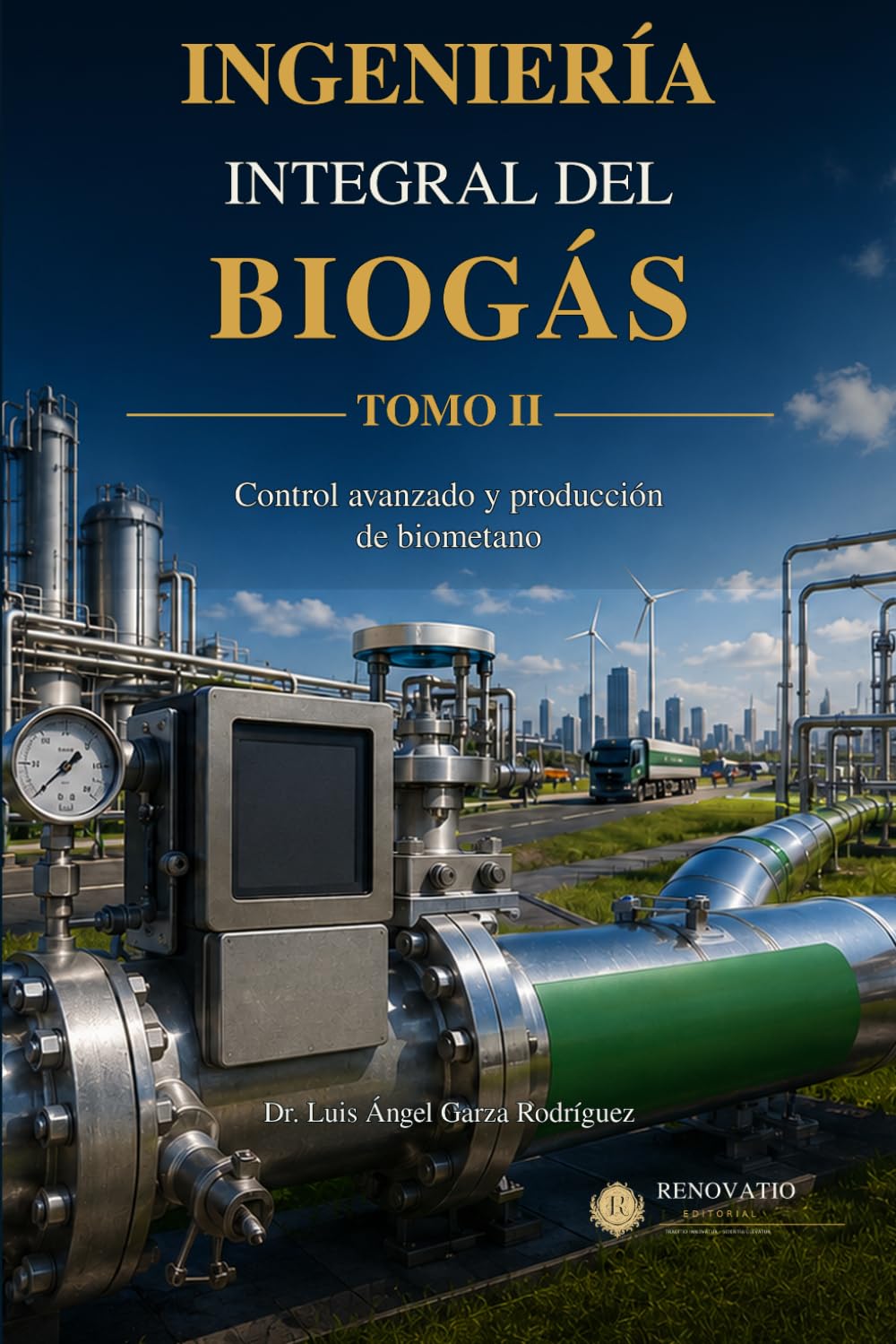 Ingeniería integral del biogás. Tomo II: Control avanzado y producción de biometano