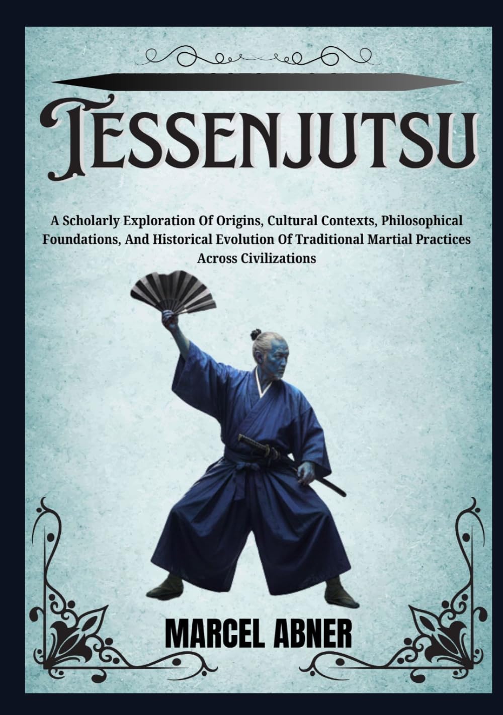 TESSENJUTSU: A Scholarly Exploration Of Origins, Cultural Contexts, Philosophical Foundations, And Historical Evolution Of Traditional Martial Practices Across Civilizations