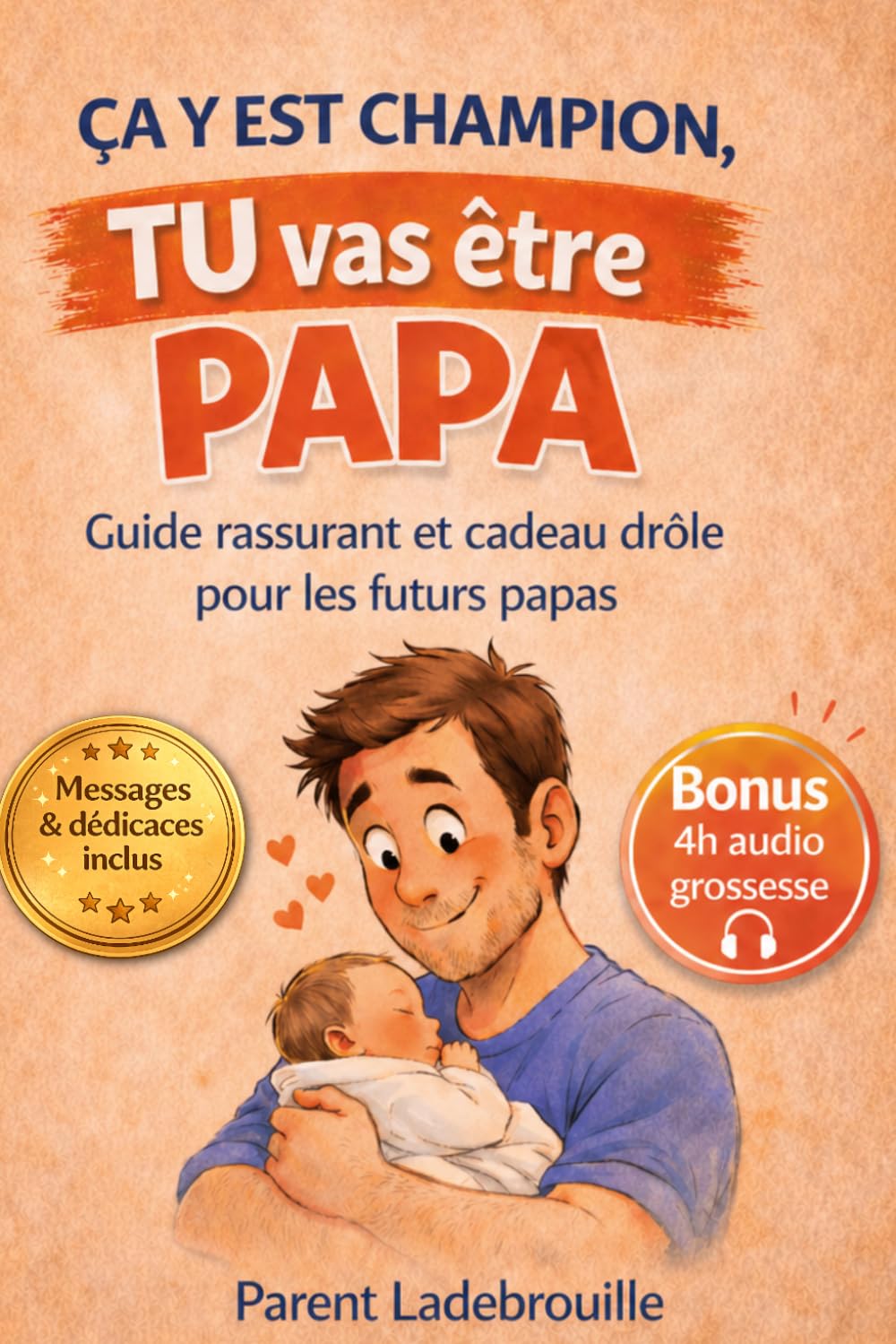 Ça y est Champion, TU vas être PAPA: Guide rassurant et cadeau drôle pour les futurs papas - Messages et dédicaces inclus